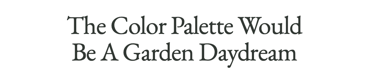 <strong>The Color Palette Would Be A Garden Daydream</strong>