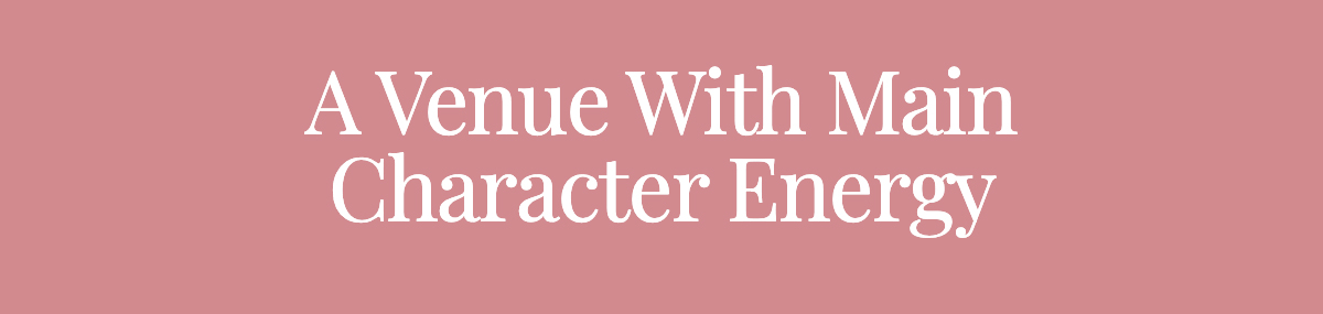 <strong>A Venue With Main Character Energy</strong>