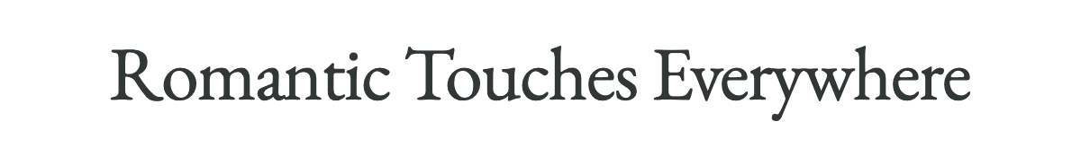 <strong>Romantic Touches Everywhere</strong>
