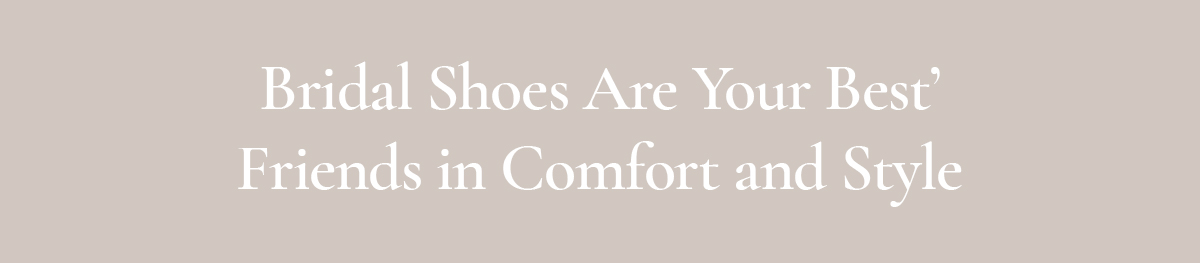 <strong>Bridal Shoes Are Your Best Friends in Comfort and Style</strong>