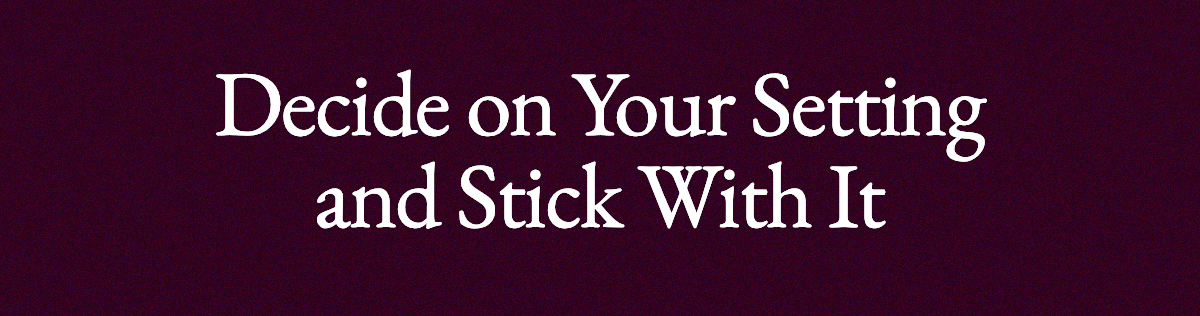 <strong>Decide on Your Setting and Stick With It</strong>