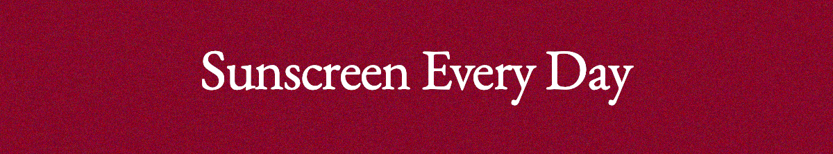 <strong>Sunscreen Every Day</strong>