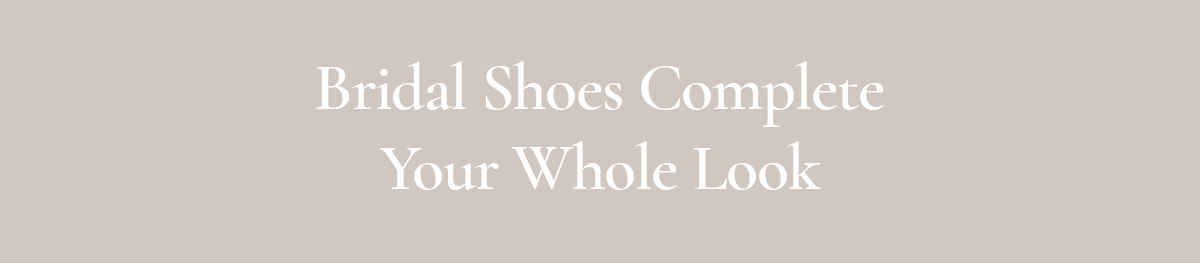 <strong>Bridal Shoes Complete Your Whole Look</strong>