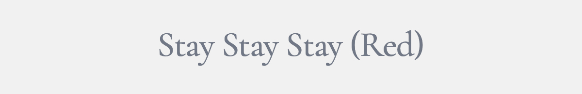 Stay Stay Stay (Red)