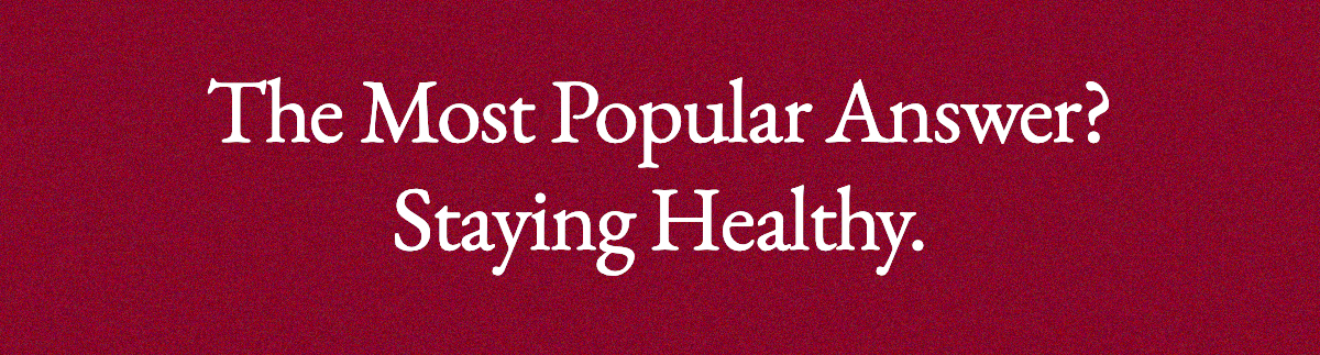 <strong>The Most Popular Answer? Staying Healthy.</strong>
