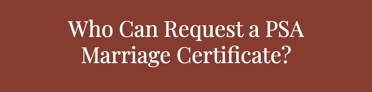 <strong>Who Can Request a PSA Marriage Certificate?</strong>