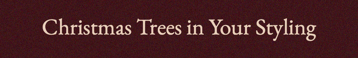 <strong>Christmas Trees in Your Styling</strong>