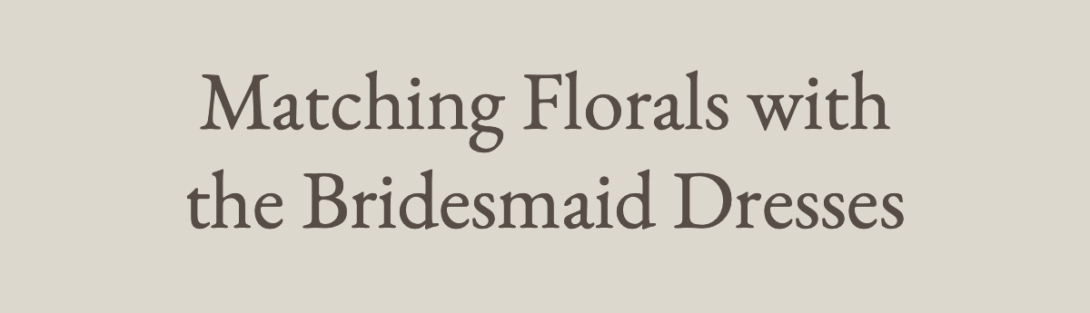 Matching Florals with the Bridesmaid Dresses