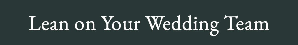 <strong>Lean on Your Wedding Team</strong>