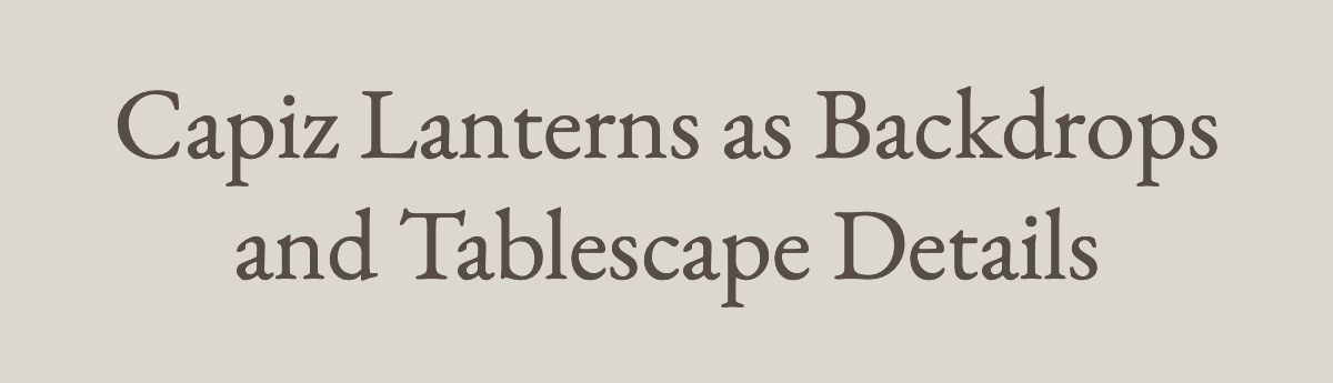 Capiz Lanterns as Backdrops and Tablescape Details