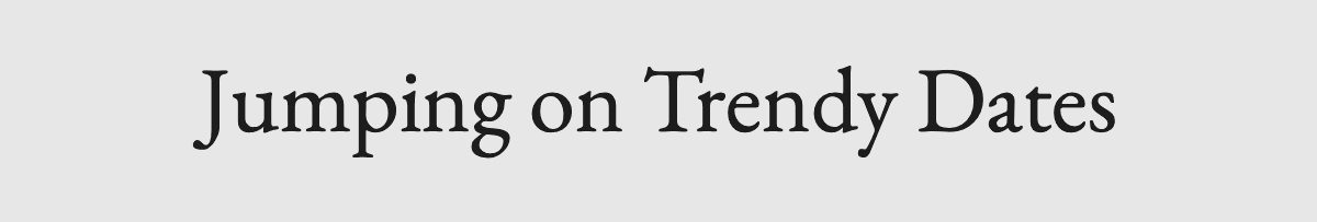 <strong>Jumping on Trendy Dates</strong>