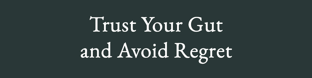 <strong>Trust Your Gut and Avoid Regret</strong>