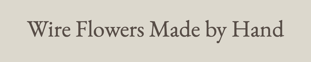 Wire Flowers Made by Hand