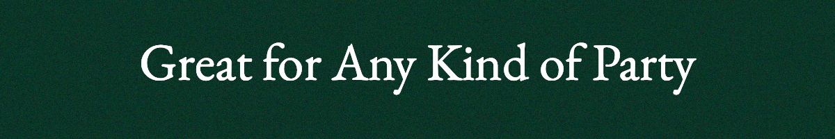 <strong>Great for Any Kind of Party</strong>