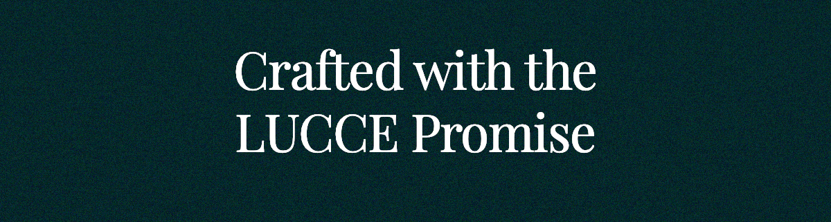 <strong>Crafted with the LUCCE Promise</strong>