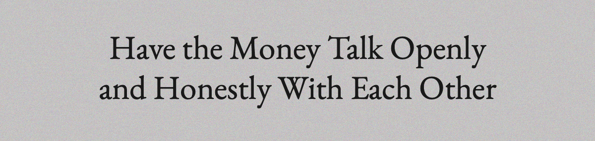 <strong>Have the Money Talk Openly and Honestly With Each Other</strong>