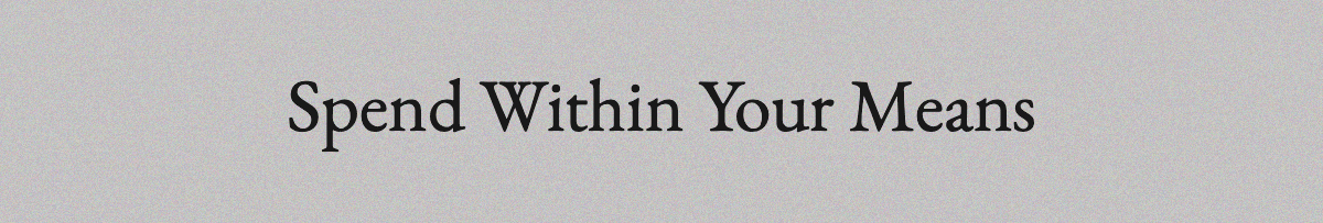 <strong>Spend Within Your Means</strong>