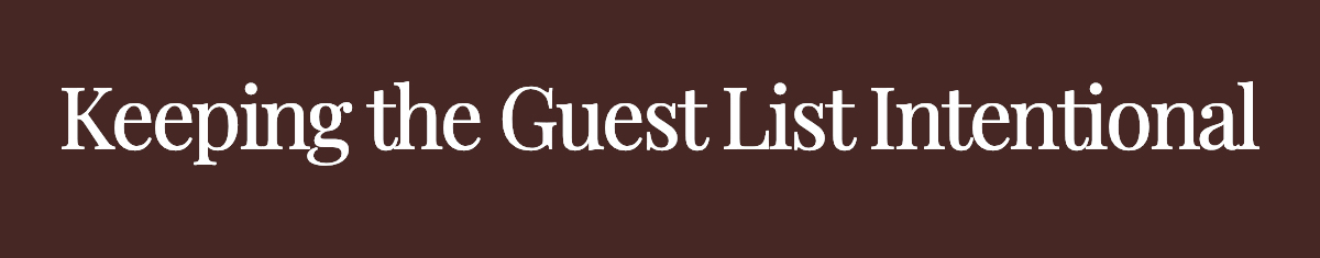<strong>Keeping the Guest List Intentional</strong>