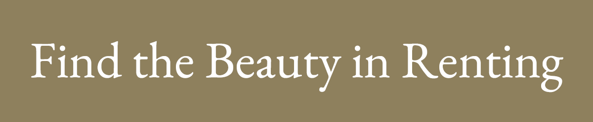 Find the Beauty in Renting