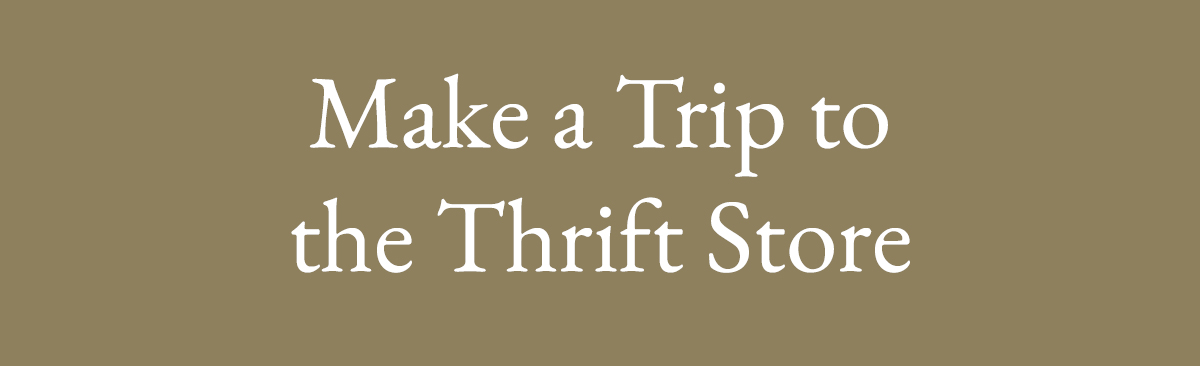 Make a Trip to the Thrift Store