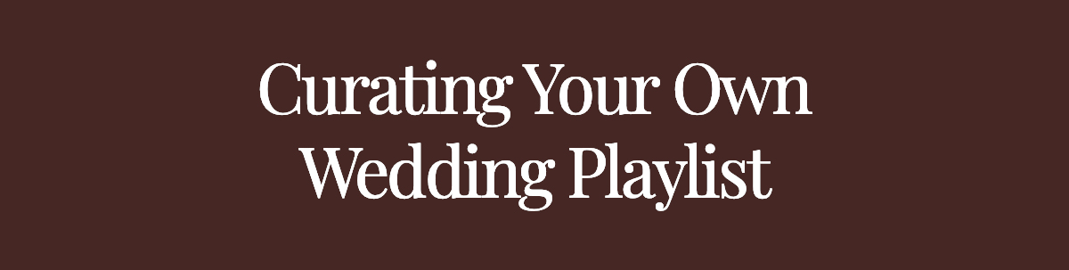 <strong>Curating Your Own Wedding Playlist</strong>