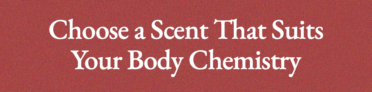 Choose a Scent That Suits Your Body Chemistry