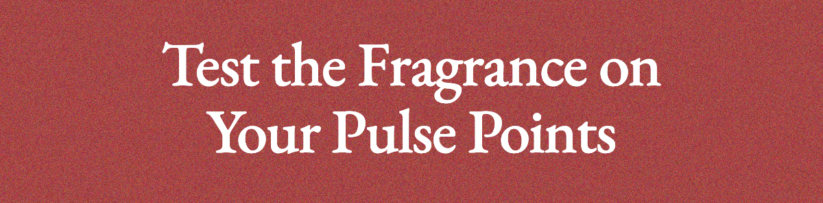Test the Fragrance on Your Pulse Points