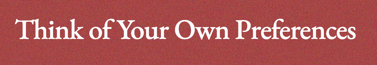 Think of Your Own Preferences 